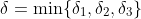 \delta=\min\{\delta_1,\delta_2,\delta_3\}